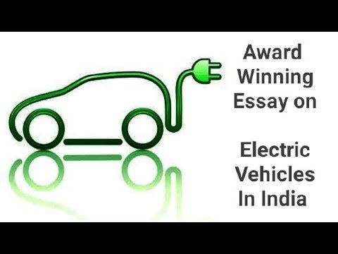 Essay- Electric Vehicles: The Future of Transportation, Benefits of EVs, Electric Vehicles and India