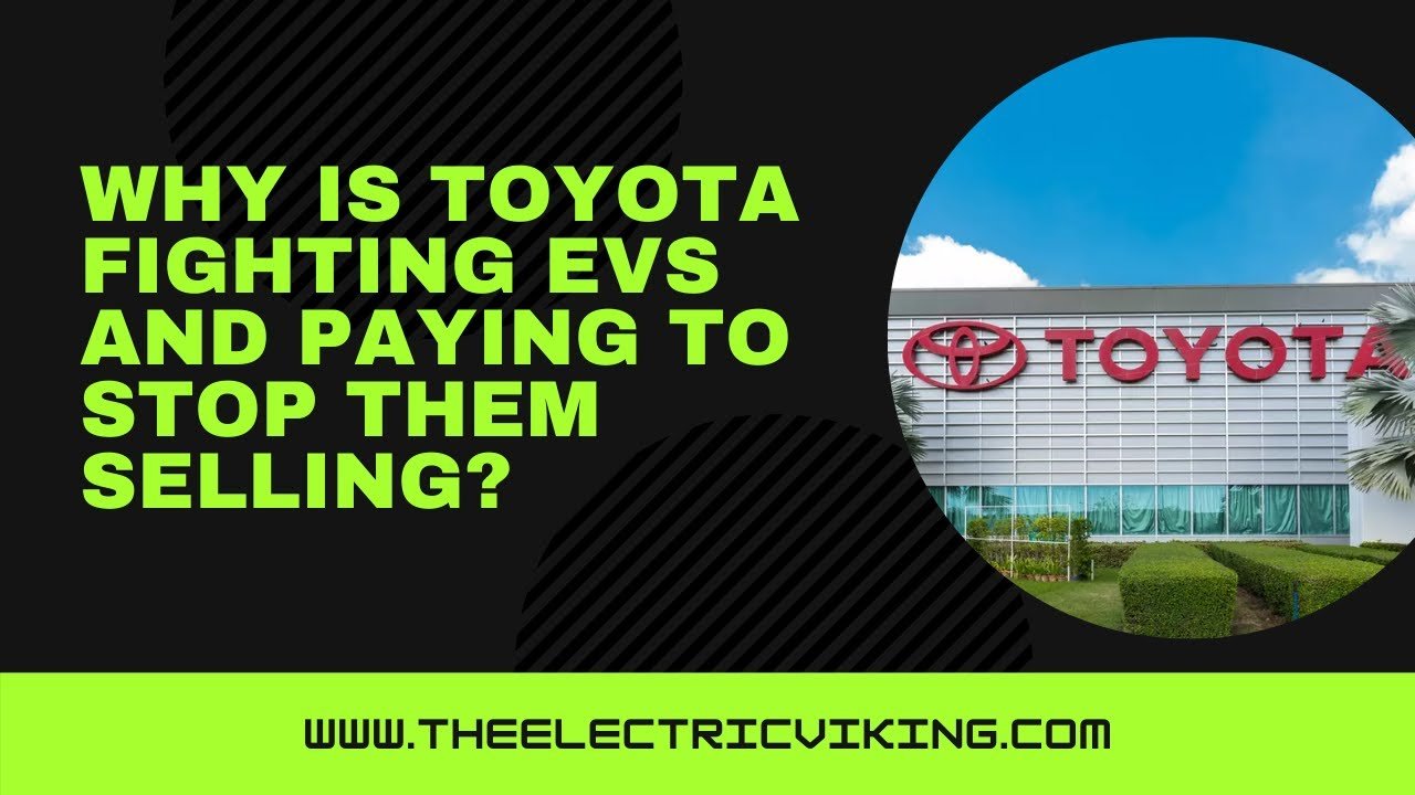 Why is Toyota fighting EV's and paying to stop them selling?