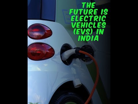 The Future is Electric Vehicles (EVs) in India