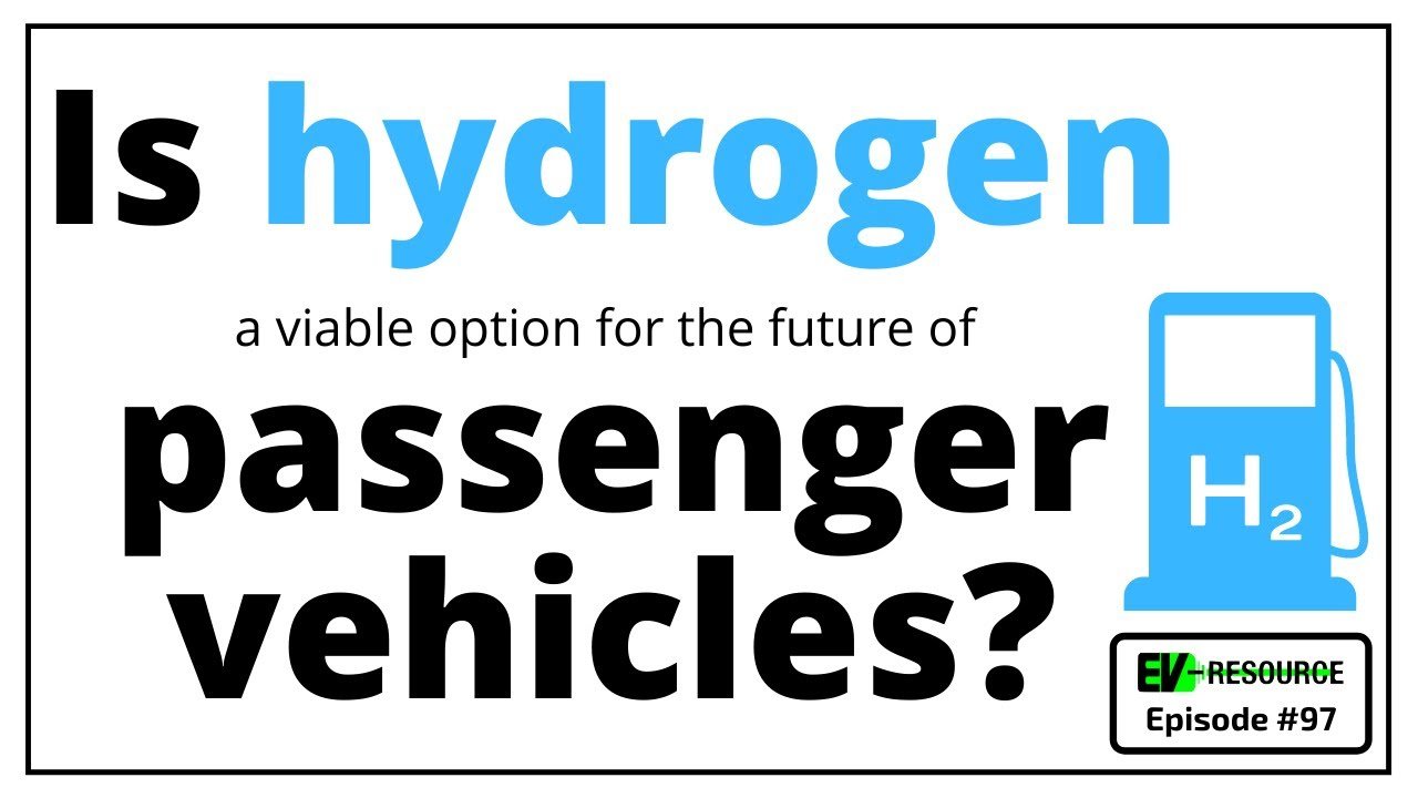 Hydrogen for passenger vehicles? The EV Resource Podcast #97